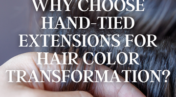 How Hand-Tied Extensions Can Transform Your Hair Color Without Dyeing