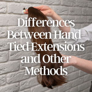 Transitioning to Hand-Tied Hair Extensions: What to Expect If You’re Switching from Other Methods