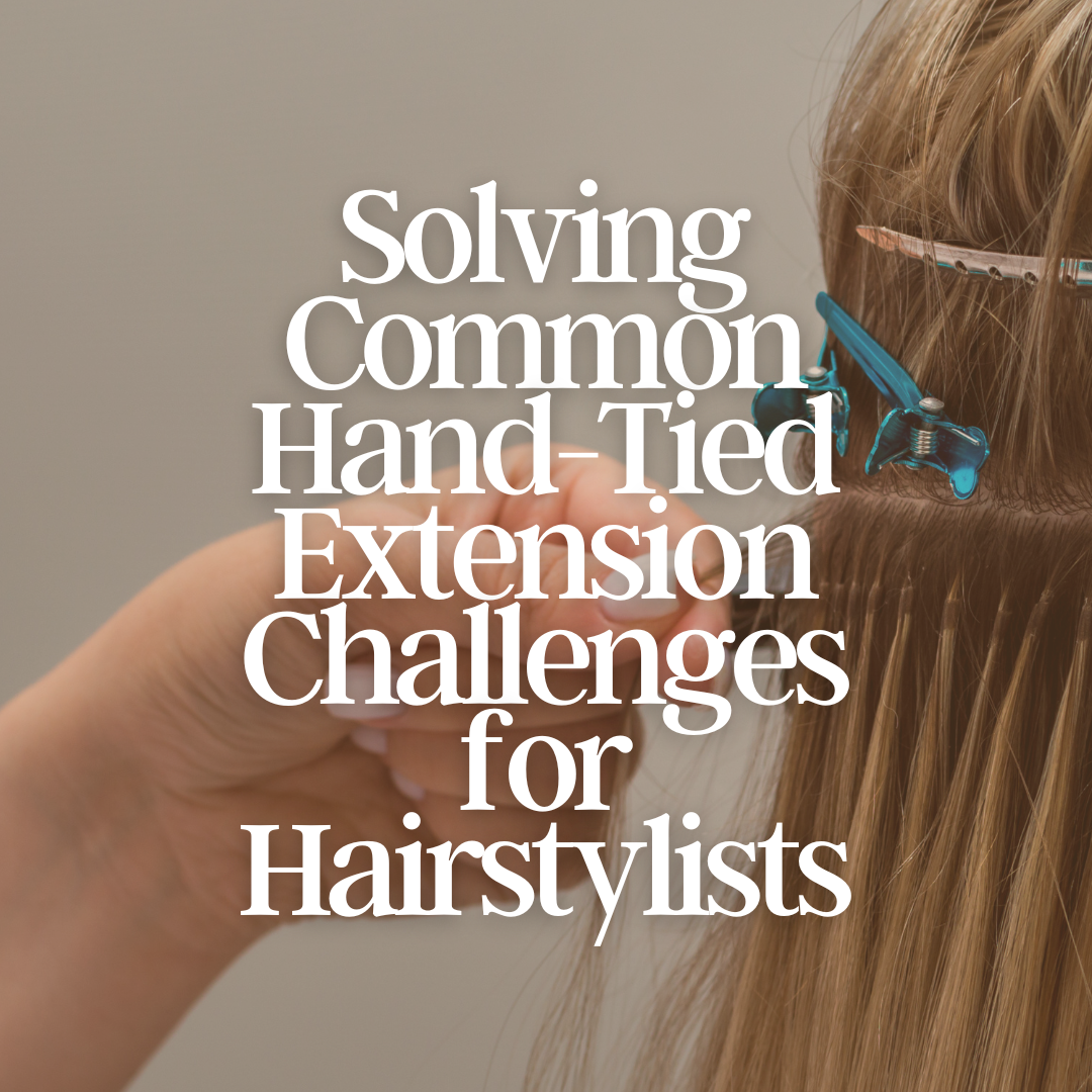 Solving Common Hand Tied Extension Challenges for Hairstylists Sax Ro